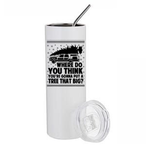 Where Do You Think Youre Gonna Put A Tree That Big Xmas Tree Stainless Steel Tumbler