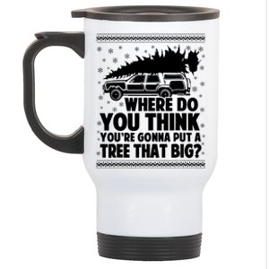 Where Do You Think Youre Gonna Put A Tree That Big Xmas Tree Stainless Steel Travel Mug