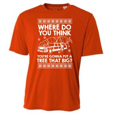 Where Do You Think Youre Gonna Put A Tree That Big Cooling Performance Crew T-Shirt