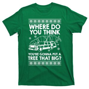 Where Do You Think Youre Gonna Put A Tree That Big T-Shirt