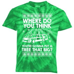 Where Do You Think Youre Gonna Put A Tree That Big Kids Tie-Dye T-Shirt