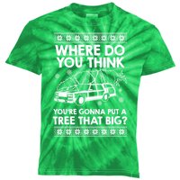 Where Do You Think Youre Gonna Put A Tree That Big Kids Tie-Dye T-Shirt