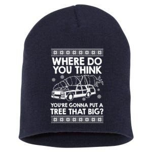 Where Do You Think Youre Gonna Put A Tree That Big Short Acrylic Beanie