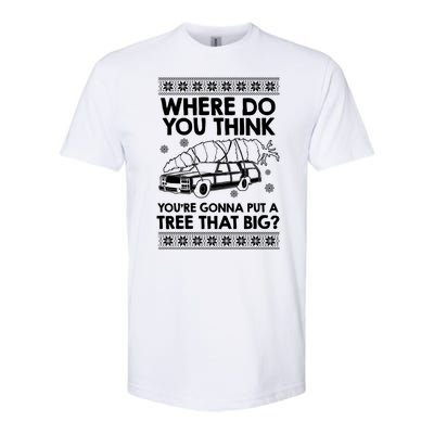 Where Do You Think Youre Gonna Put A Tree That Big Softstyle® CVC T-Shirt