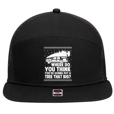 Where Do You Think Youre Gonna Put A Tree That Big Xmas Tree  7 Panel Mesh Trucker Snapback Hat