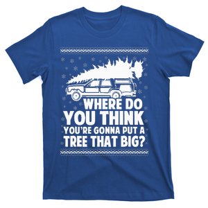 Where Do You Think Youre Gonna Put A Tree That Big Xmas Tree  T-Shirt