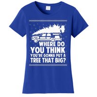 Where Do You Think Youre Gonna Put A Tree That Big Xmas Tree  Women's T-Shirt