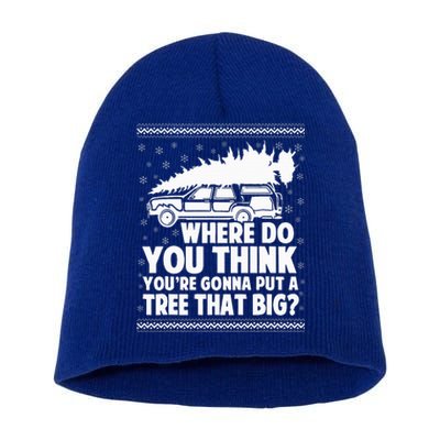 Where Do You Think Youre Gonna Put A Tree That Big Xmas Tree  Short Acrylic Beanie