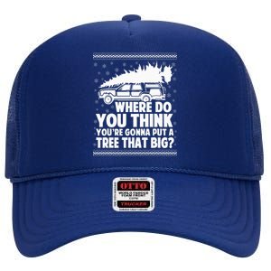 Where Do You Think Youre Gonna Put A Tree That Big Xmas Tree  High Crown Mesh Back Trucker Hat