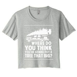 Where Do You Think Youre Gonna Put A Tree That Big Xmas Tree  Women's Crop Top Tee