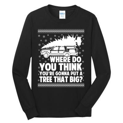 Where Do You Think Youre Gonna Put A Tree That Big Xmas Tree Tall Long Sleeve T-Shirt