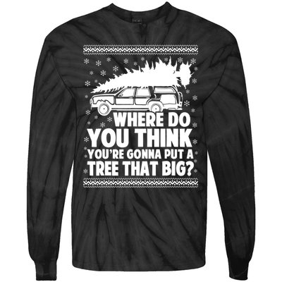 Where Do You Think Youre Gonna Put A Tree That Big Xmas Tree Tie-Dye Long Sleeve Shirt