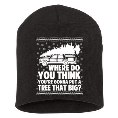 Where Do You Think Youre Gonna Put A Tree That Big Xmas Tree Short Acrylic Beanie