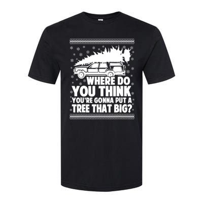 Where Do You Think Youre Gonna Put A Tree That Big Xmas Tree Softstyle® CVC T-Shirt