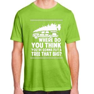 Where Do You Think Youre Gonna Put A Tree That Big Xmas Tree  Adult ChromaSoft Performance T-Shirt