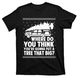 Where Do You Think Youre Gonna Put A Tree That Big Xmas Tree  T-Shirt