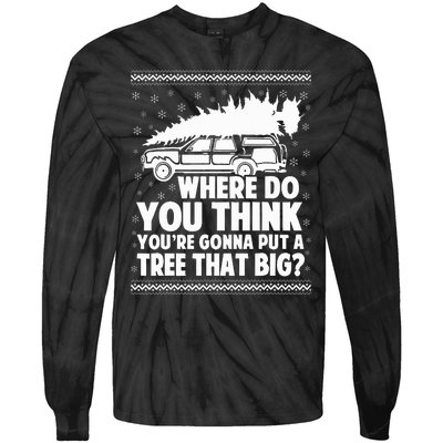 Where Do You Think Youre Gonna Put A Tree That Big Xmas Tree  Tie-Dye Long Sleeve Shirt