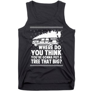 Where Do You Think Youre Gonna Put A Tree That Big Xmas Tree  Tank Top