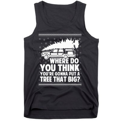 Where Do You Think Youre Gonna Put A Tree That Big Xmas Tree  Tank Top