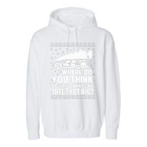 Where Do You Think Youre Gonna Put A Tree That Big Xmas Tree  Garment-Dyed Fleece Hoodie