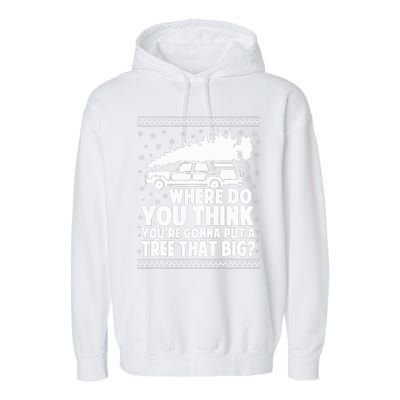 Where Do You Think Youre Gonna Put A Tree That Big Xmas Tree  Garment-Dyed Fleece Hoodie