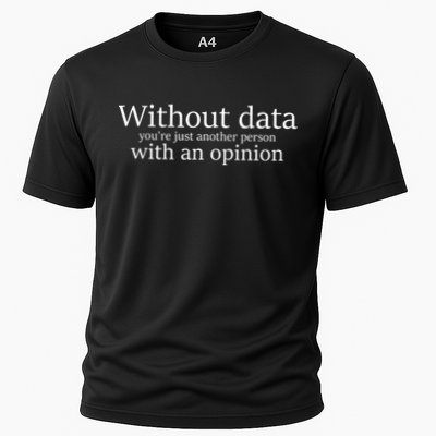 Without Data Youre Just Another Person With An Opinion Cooling Performance Crew T-Shirt