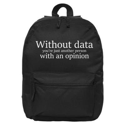 Without Data Youre Just Another Person With An Opinion 16 in Basic Backpack