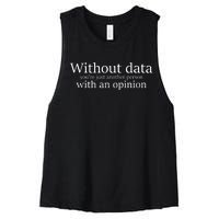 Without Data Youre Just Another Person With An Opinion Women's Racerback Cropped Tank