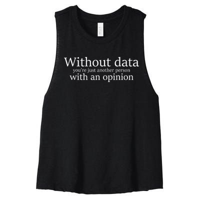 Without Data Youre Just Another Person With An Opinion Women's Racerback Cropped Tank