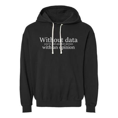 Without Data You're Just Another Person With An Opinion Garment-Dyed Fleece Hoodie