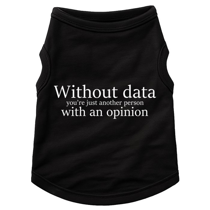 Without Data You're Just Another Person With An Opinion Doggie Tank