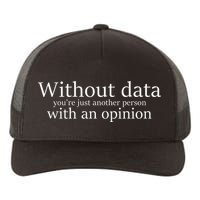 Without Data You're Just Another Person With An Opinion Yupoong Adult 5-Panel Trucker Hat