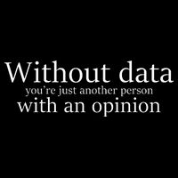 Without Data You're Just Another Person With An Opinion Backpack