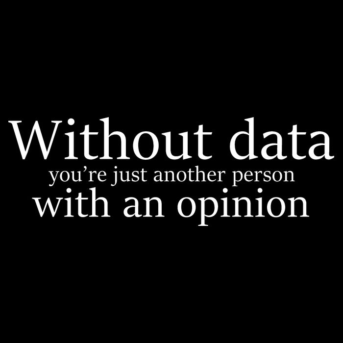 Without Data You're Just Another Person With An Opinion Backpack