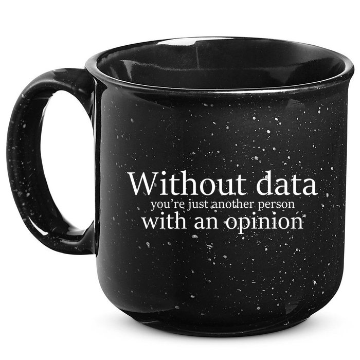 Without Data You're Just Another Person With An Opinion 15oz Campfire Ceramic Mug