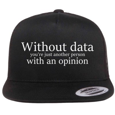 Without Data You're Just Another Person With An Opinion Flatbill Hat