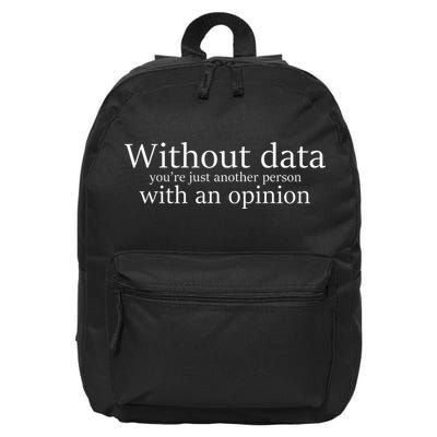Without Data You're Just Another Person With An Opinion 16 in Basic Backpack