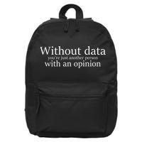 Without Data You're Just Another Person With An Opinion 16 in Basic Backpack