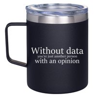 Without Data You're Just Another Person With An Opinion 12oz Stainless Steel Coffee Mug