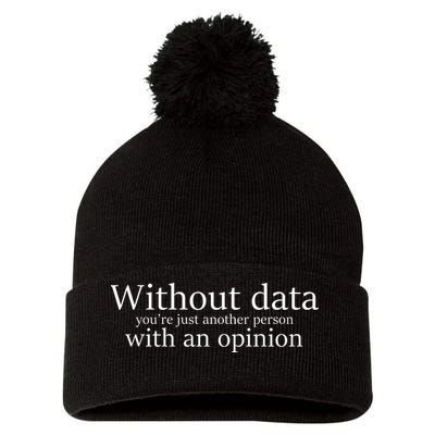 Without Data You're Just Another Person With An Opinion Pom Pom 12in Knit Beanie