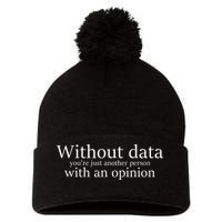 Without Data You're Just Another Person With An Opinion Pom Pom 12in Knit Beanie