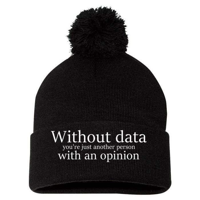 Without Data You're Just Another Person With An Opinion Pom Pom 12in Knit Beanie