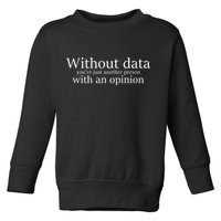 Without Data You're Just Another Person With An Opinion Toddler Sweatshirt