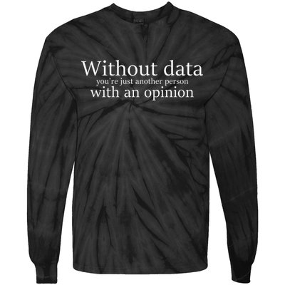 Without Data You're Just Another Person With An Opinion Tie-Dye Long Sleeve Shirt