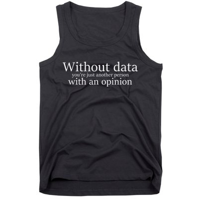 Without Data You're Just Another Person With An Opinion Tank Top