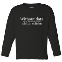 Without Data You're Just Another Person With An Opinion Toddler Long Sleeve Shirt