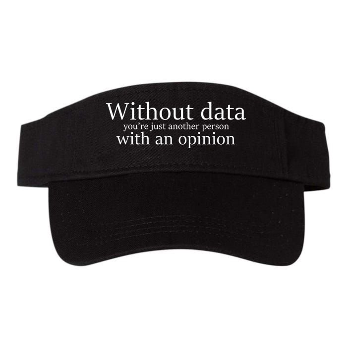 Without Data You're Just Another Person With An Opinion Visor