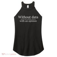 Without Data You're Just Another Person With An Opinion Women's Perfect Tri Rocker Tank