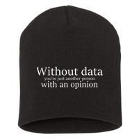 Without Data You're Just Another Person With An Opinion Short Acrylic Beanie