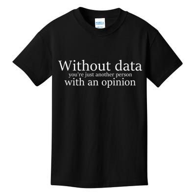 Without Data You're Just Another Person With An Opinion Kids T-Shirt